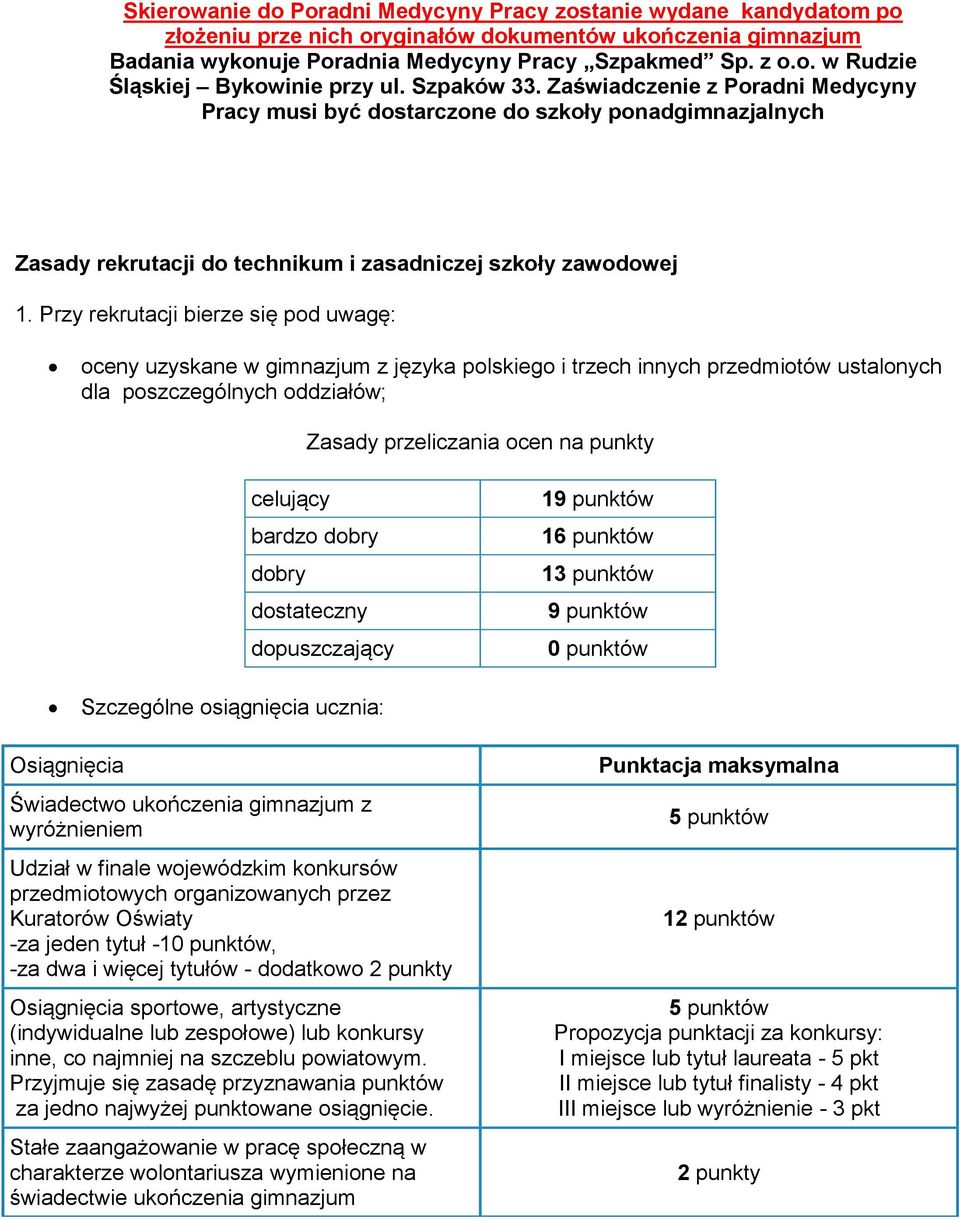 Przy rekrutacji bierze się pod uwagę: oceny uzyskane w gimnazjum z języka polskiego i trzech innych przedmiotów ustalonych dla poszczególnych oddziałów; Zasady przeliczania ocen na punkty celujący