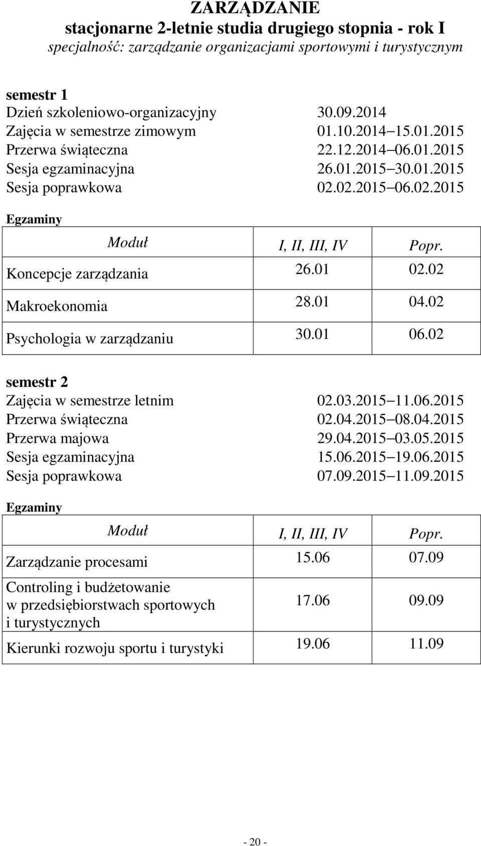 Koncepcje zarządzania 26.01 02.02 Makroekonomia 28.01 04.02 Psychologia w zarządzaniu 30.01 06.