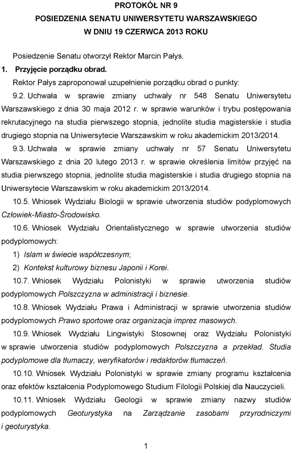 w sprawie warunków i trybu postępowania rekrutacyjnego na studia pierwszego stopnia, jednolite studia magisterskie i studia drugiego stopnia na Uniwersytecie Warszawskim w roku akademickim 2013/2014.