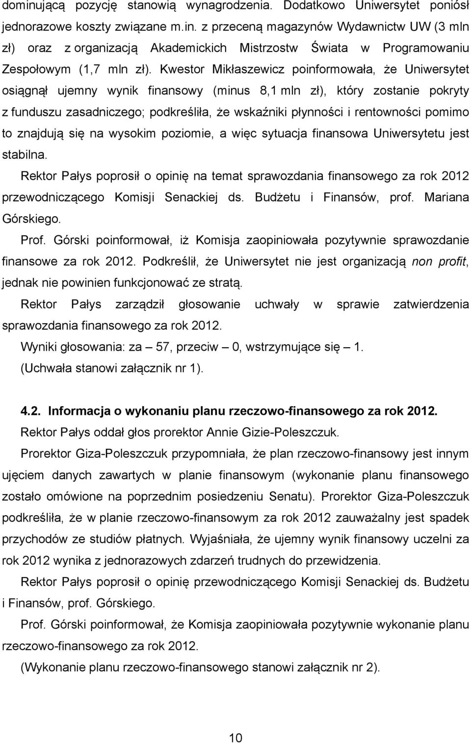 rentowności pomimo to znajdują się na wysokim poziomie, a więc sytuacja finansowa Uniwersytetu jest stabilna.