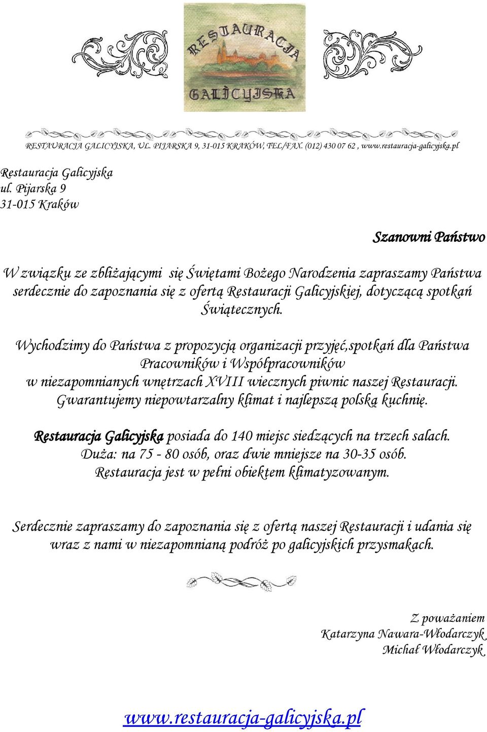 Świątecznych. Wychodzimy do Państwa z propozycją organizacji przyjęć,spotkań dla Państwa Pracowników i Współpracowników w niezapomnianych wnętrzach XVIII wiecznych piwnic naszej Restauracji.