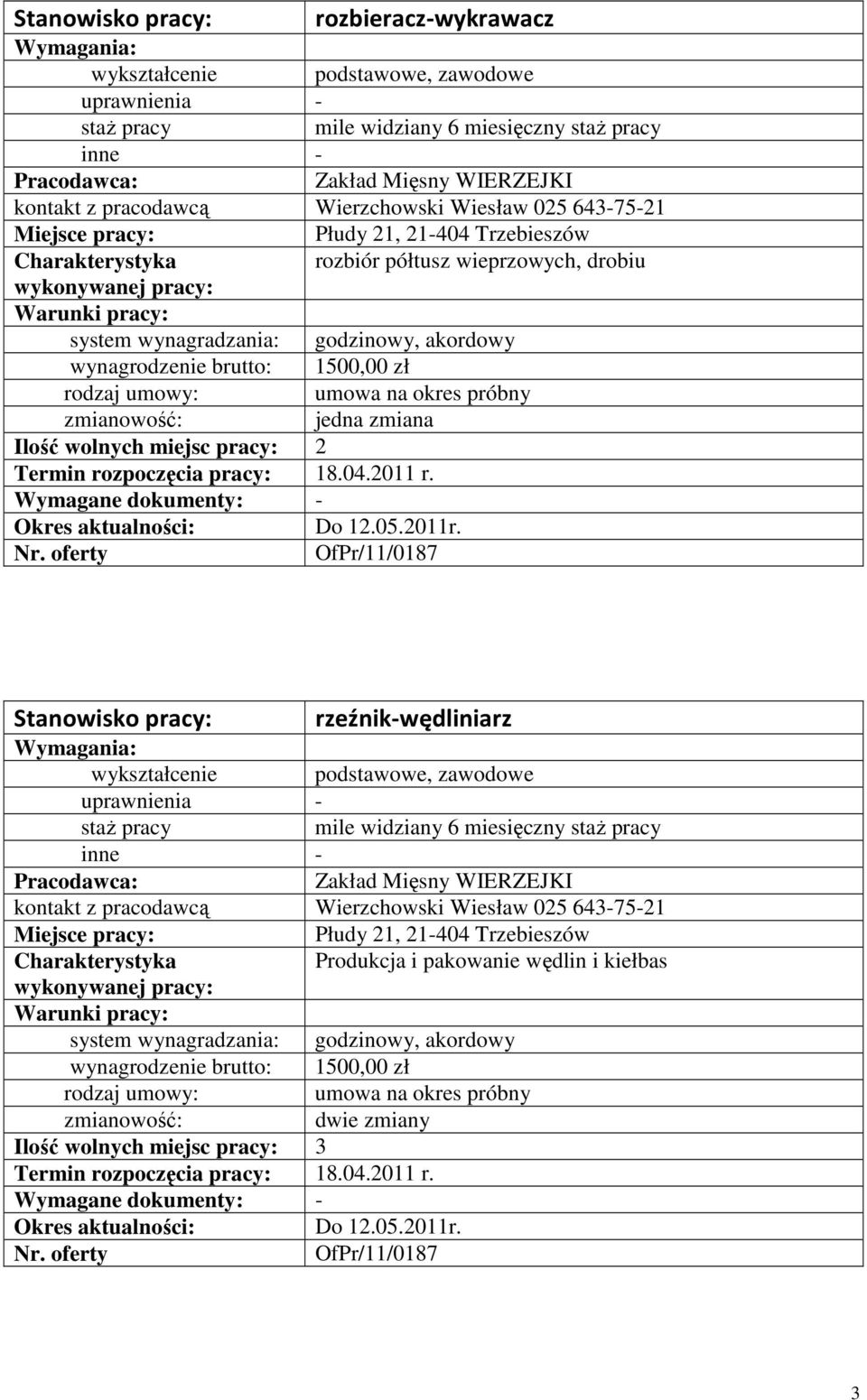 OfPr/11/0187 rzeźnik-wędliniarz wykształcenie podstawowe, zawodowe mile widziany 6 miesięczny Zakład Mięsny WIERZEJKI kontakt z pracodawcą Wierzchowski Wiesław 025 643-75-21 Płudy 21,