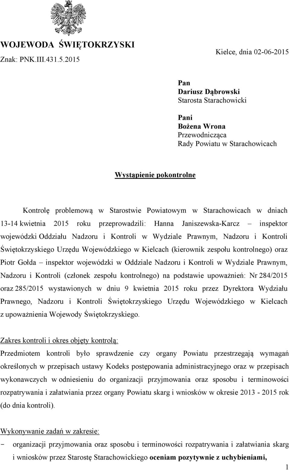 Powiatowym w Starachowicach w dniach 13-14 kwietnia 2015 roku przeprowadzili: Hanna Janiszewska-Karcz inspektor wojewódzki Oddziału Nadzoru i Kontroli w Wydziale Prawnym, Nadzoru i Kontroli