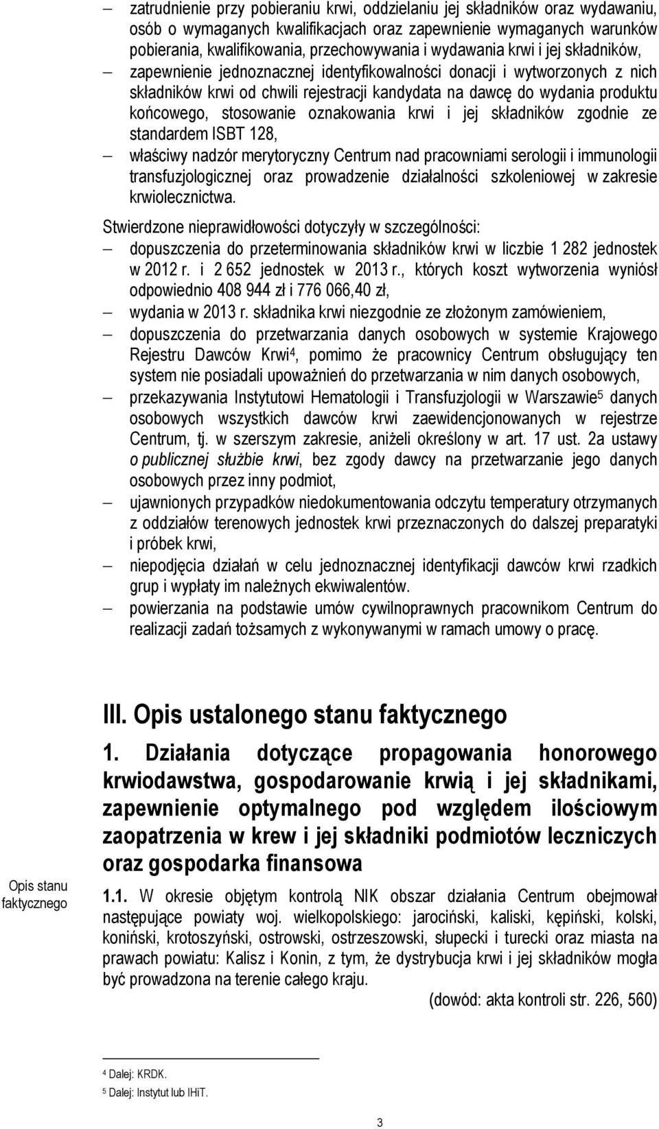 stosowanie oznakowania krwi i jej składników zgodnie ze standardem ISBT 128, właściwy nadzór merytoryczny Centrum nad pracowniami serologii i immunologii transfuzjologicznej oraz prowadzenie