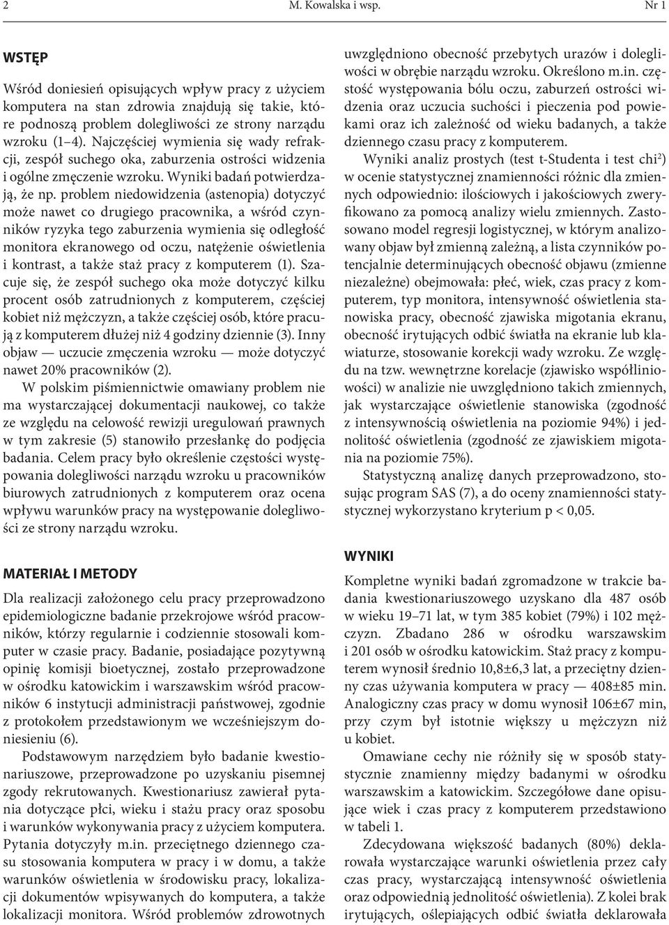 problem niedowidzenia (astenopia) dotyczyć może nawet co drugiego pracownika, a wśród czynników ryzyka tego zaburzenia wymienia się odległość monitora ekranowego od oczu, natężenie oświetlenia i
