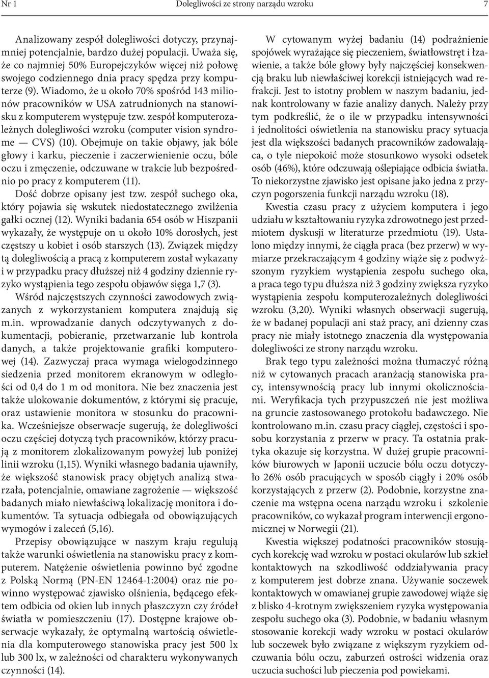 Wiadomo, że u około 70% spośród 143 milionów pracowników w USA zatrudnionych na stanowisku z komputerem występuje tzw.