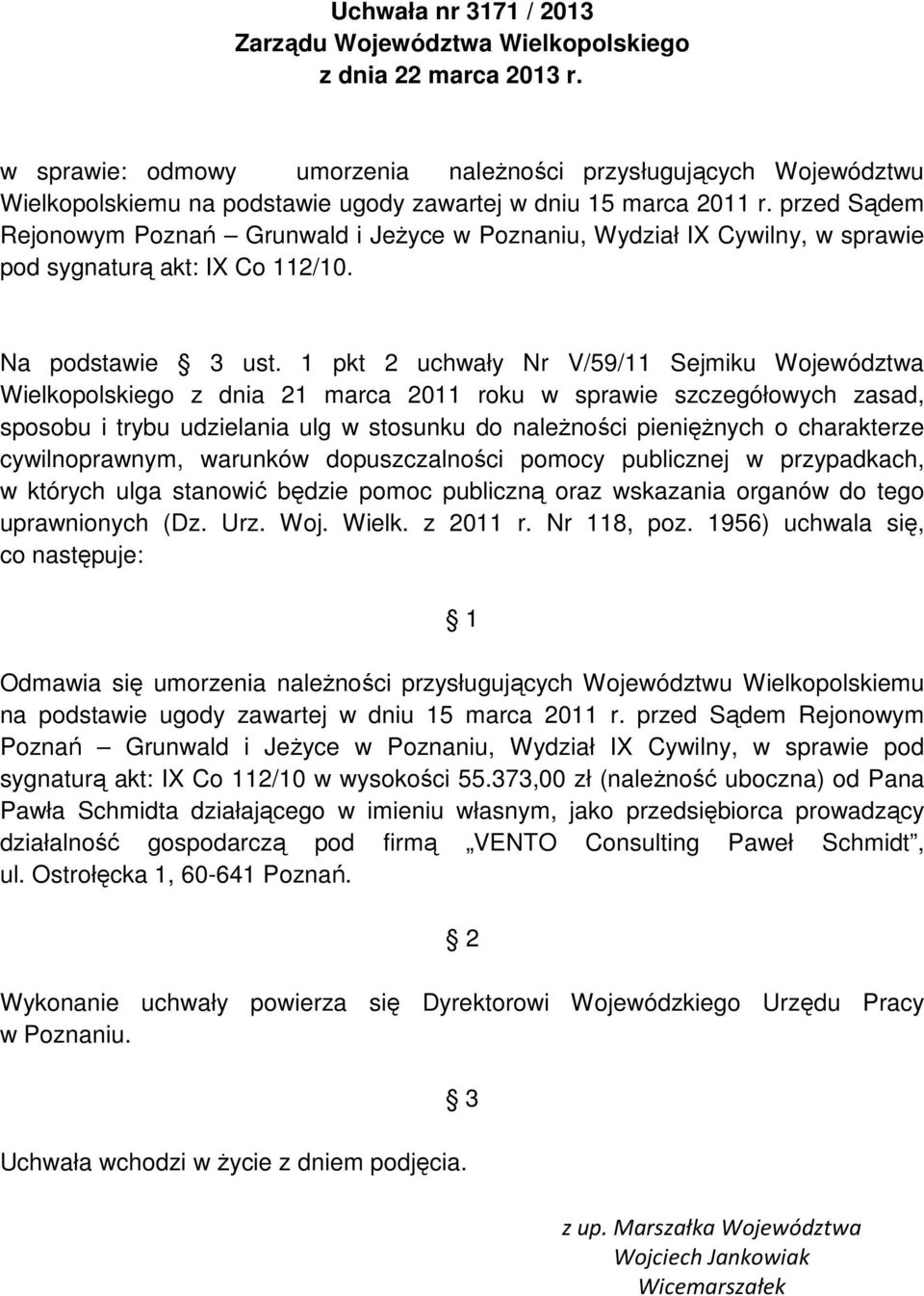 przed Sądem Rejonowym Poznań Grunwald i Jeżyce w Poznaniu, Wydział IX Cywilny, w sprawie pod sygnaturą akt: IX Co 112/10. Na podstawie 3 ust.