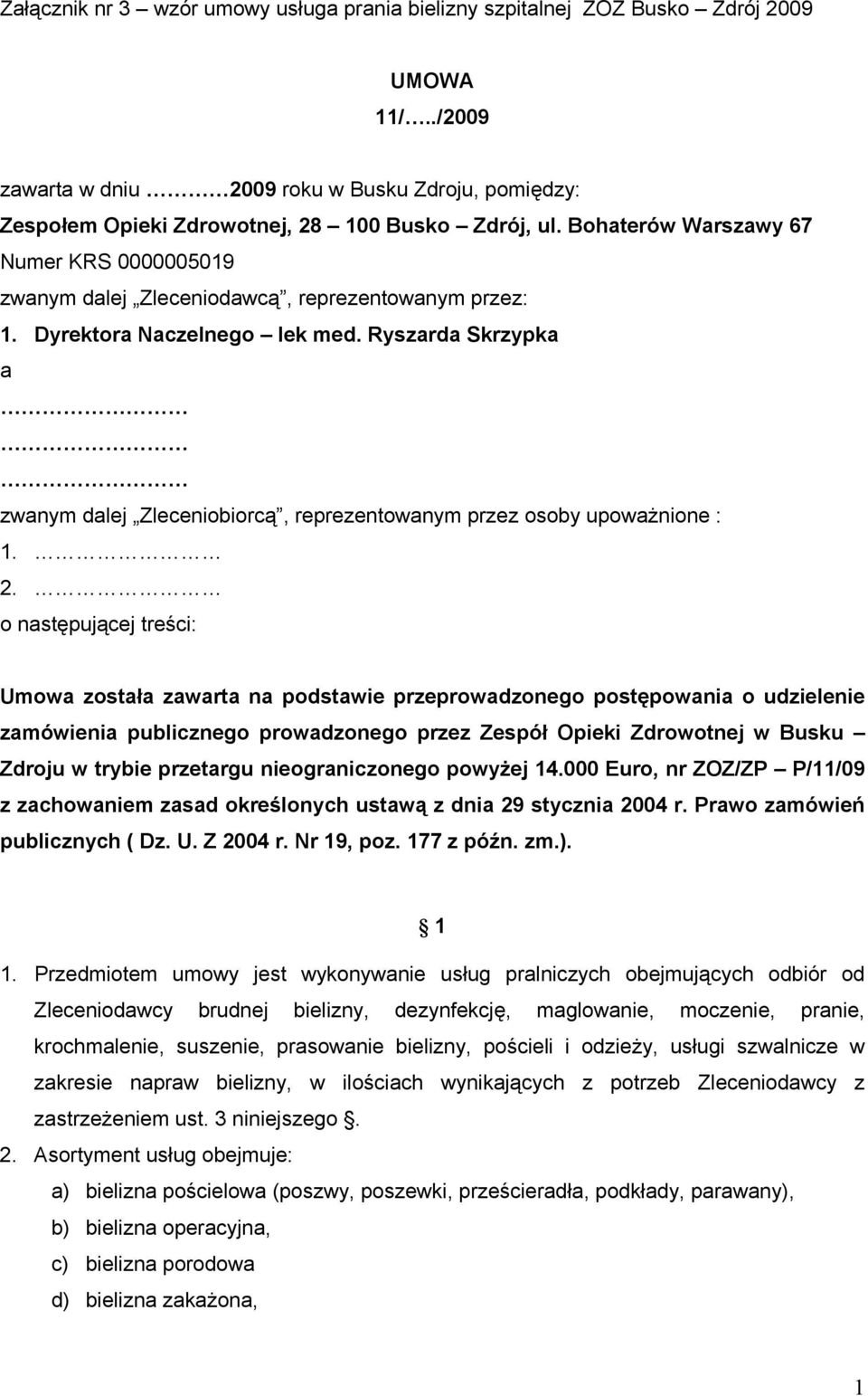 Ryszarda Skrzypka a zwanym dalej Zleceniobiorcą, reprezentowanym przez osoby upowaŝnione : 1. 2.