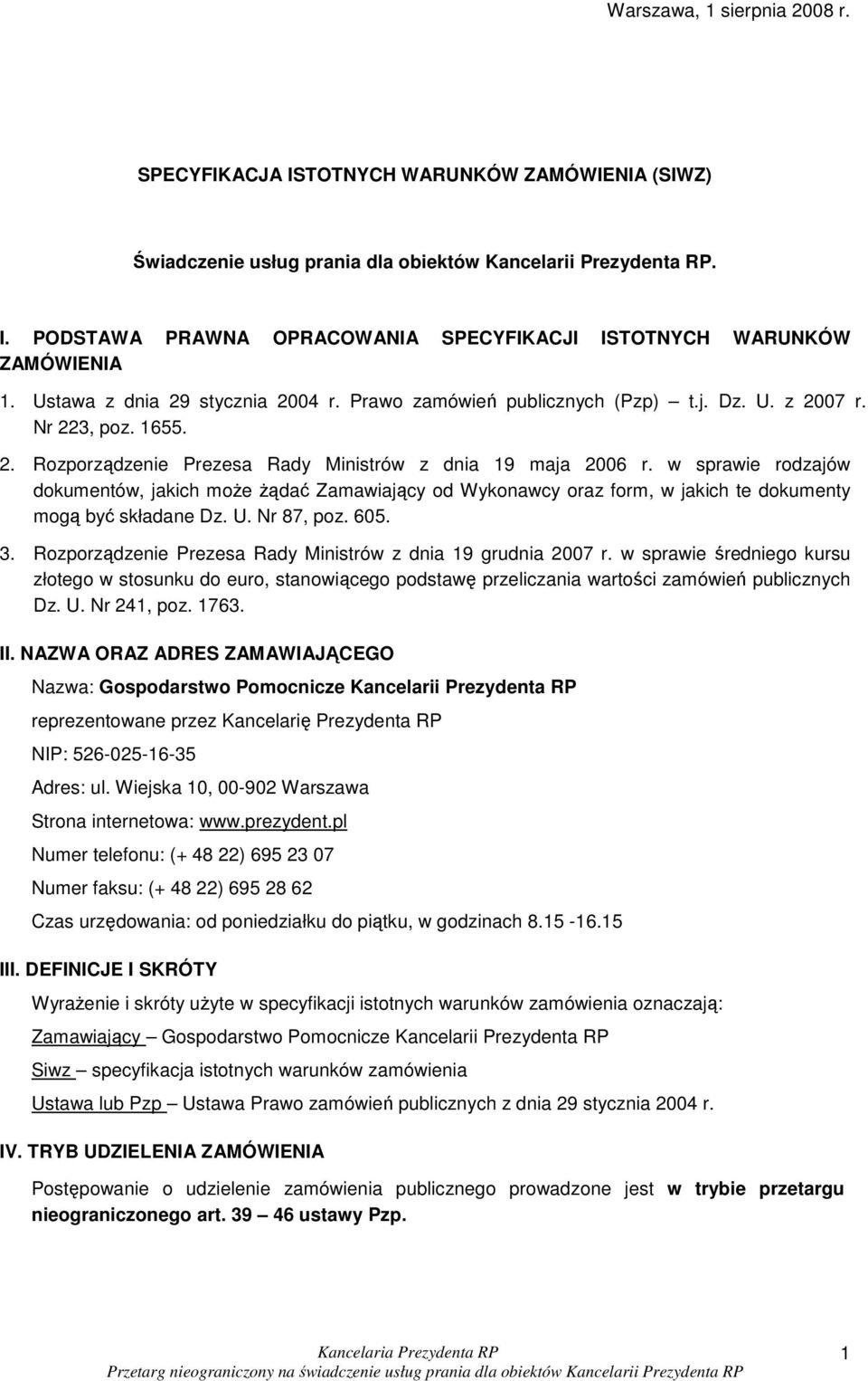 w sprawie rodzajów dokumentów, jakich moŝe Ŝądać Zamawiający od Wykonawcy oraz form, w jakich te dokumenty mogą być składane Dz. U. Nr 87, poz. 605. 3.