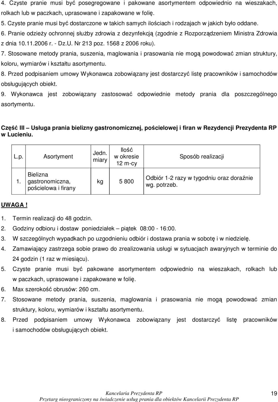 Pranie odzieŝy ochronnej słuŝby zdrowia z dezynfekcją (zgodnie z Rozporządzeniem Ministra Zdrowia z dnia 10.11.2006 r. - Dz.U. Nr 213 poz. 1568 z 2006 roku). 7.