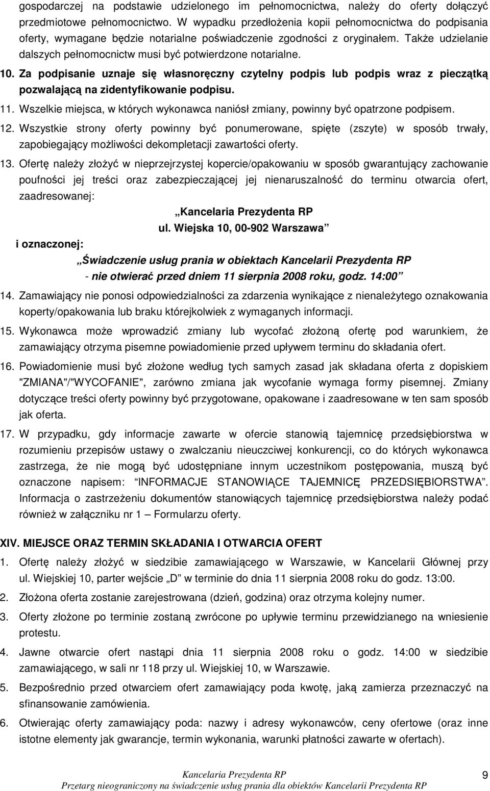 TakŜe udzielanie dalszych pełnomocnictw musi być potwierdzone notarialne. 10. Za podpisanie uznaje się własnoręczny czytelny podpis lub podpis wraz z pieczątką pozwalającą na zidentyfikowanie podpisu.