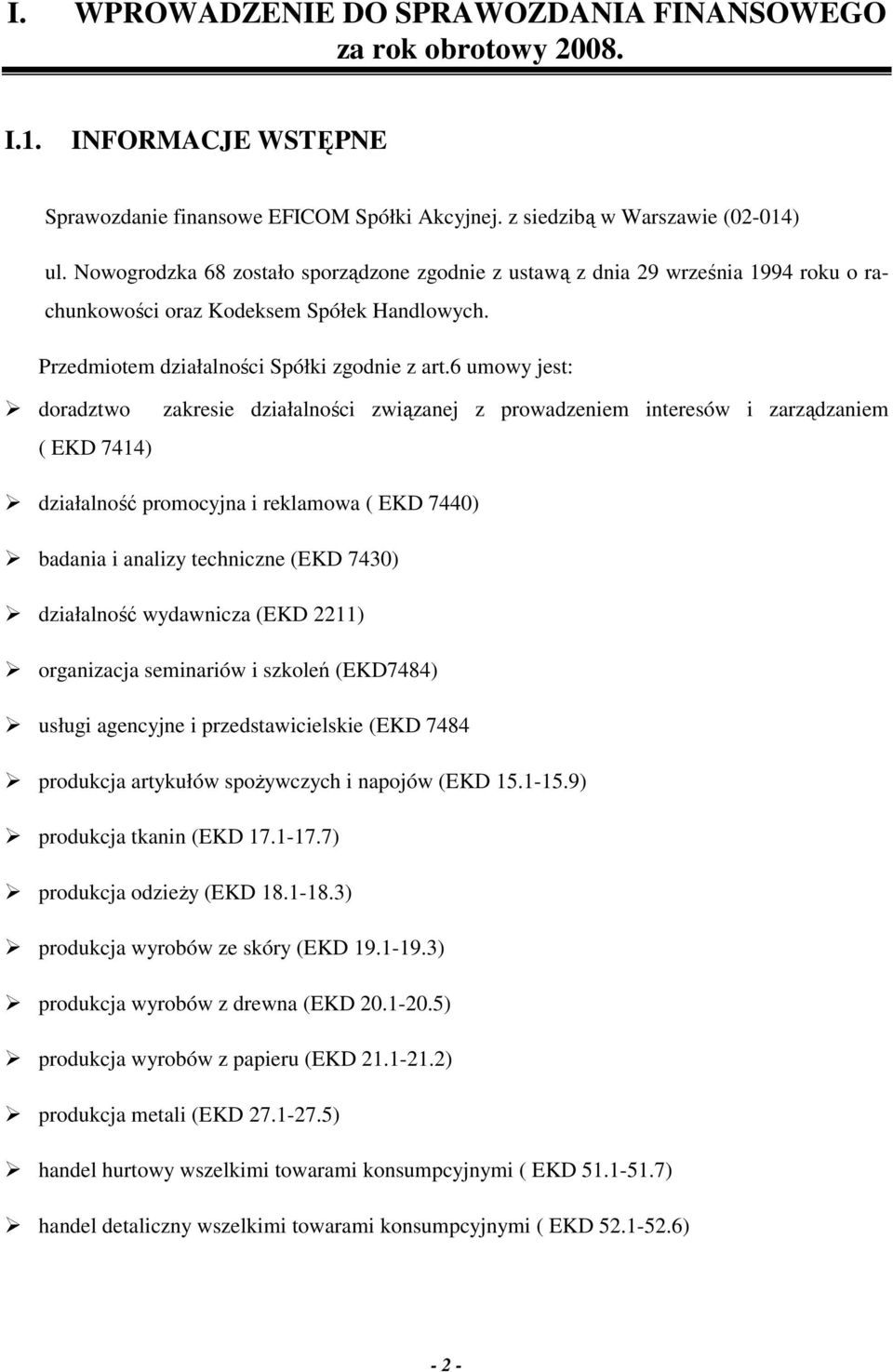 6 umowy jest: doradztwo ( EKD 7414) zakresie działalności związanej z prowadzeniem interesów i zarządzaniem działalność promocyjna i reklamowa ( EKD 7440) badania i analizy techniczne (EKD 7430)