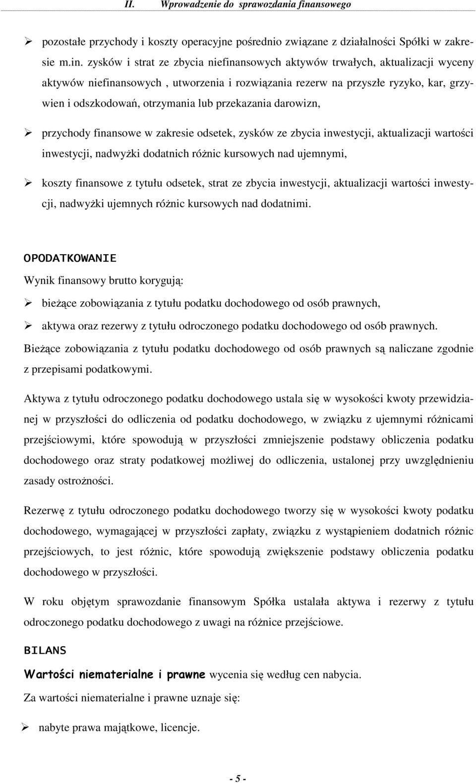 przekazania darowizn, przychody finansowe w zakresie odsetek, zysków ze zbycia inwestycji, aktualizacji wartości inwestycji, nadwyŝki dodatnich róŝnic kursowych nad ujemnymi, koszty finansowe z