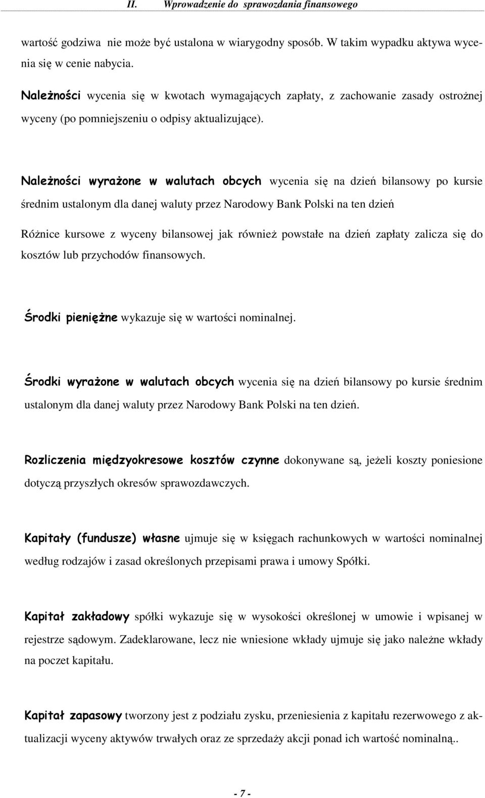 NaleŜności wyraŝone w walutach obcych wycenia się na dzień bilansowy po kursie średnim ustalonym dla danej waluty przez Narodowy Bank Polski na ten dzień RóŜnice kursowe z wyceny bilansowej jak