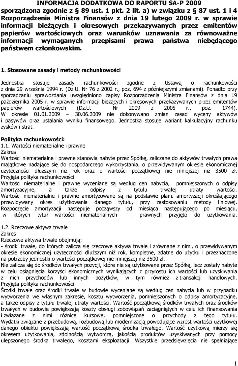 państwem członkowskim. 1. Stosowane zasady i metody rachunkowości Jednostka stosuje zasady rachunkowości zgodne z Ustawą o rachunkowości z dnia 29 września 1994 r. (Dz.U. Nr 76 z 2002 r., poz.