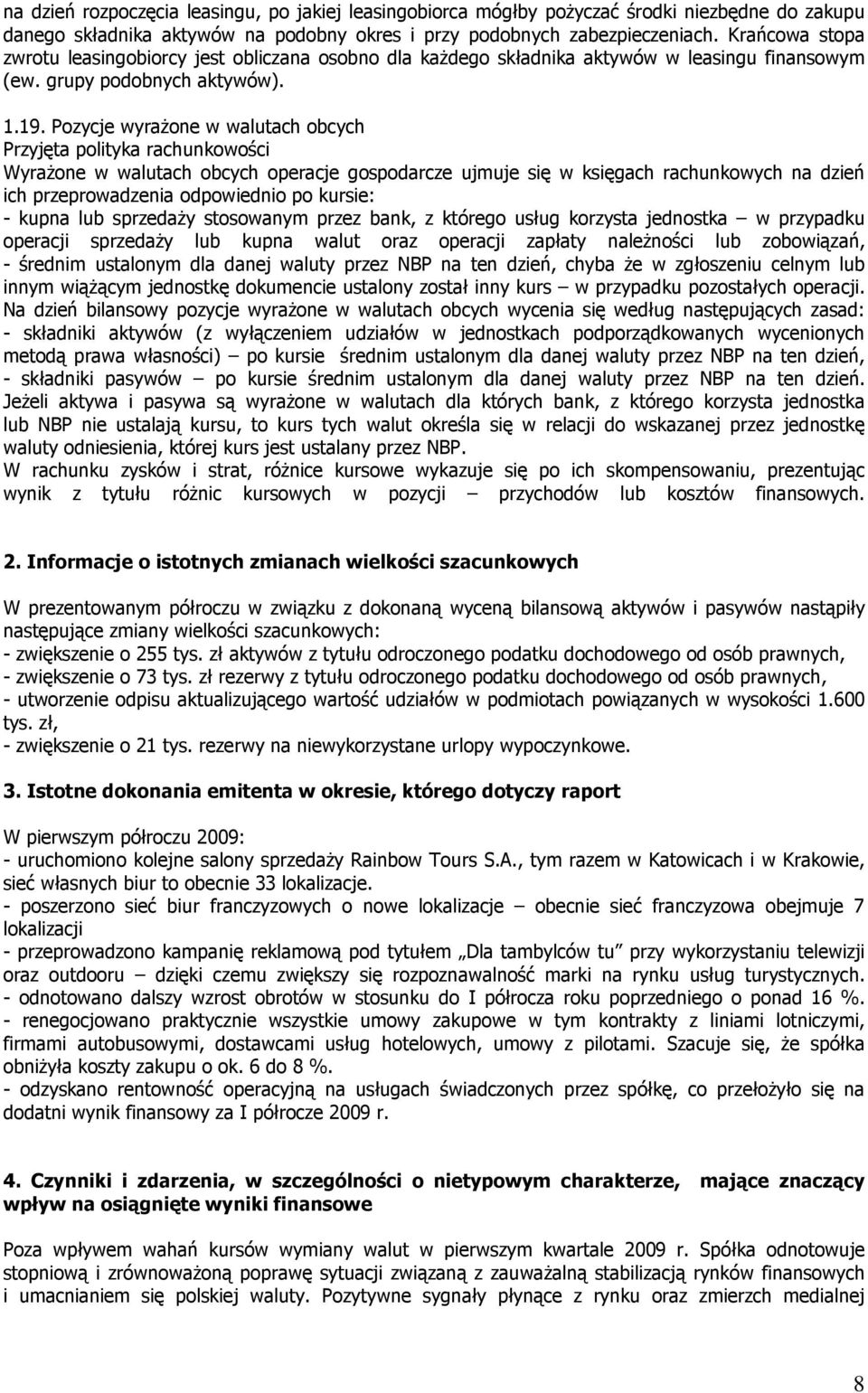 Pozycje wyraŝone w walutach obcych WyraŜone w walutach obcych operacje gospodarcze ujmuje się w księgach rachunkowych na dzień ich przeprowadzenia odpowiednio po kursie: - kupna lub sprzedaŝy