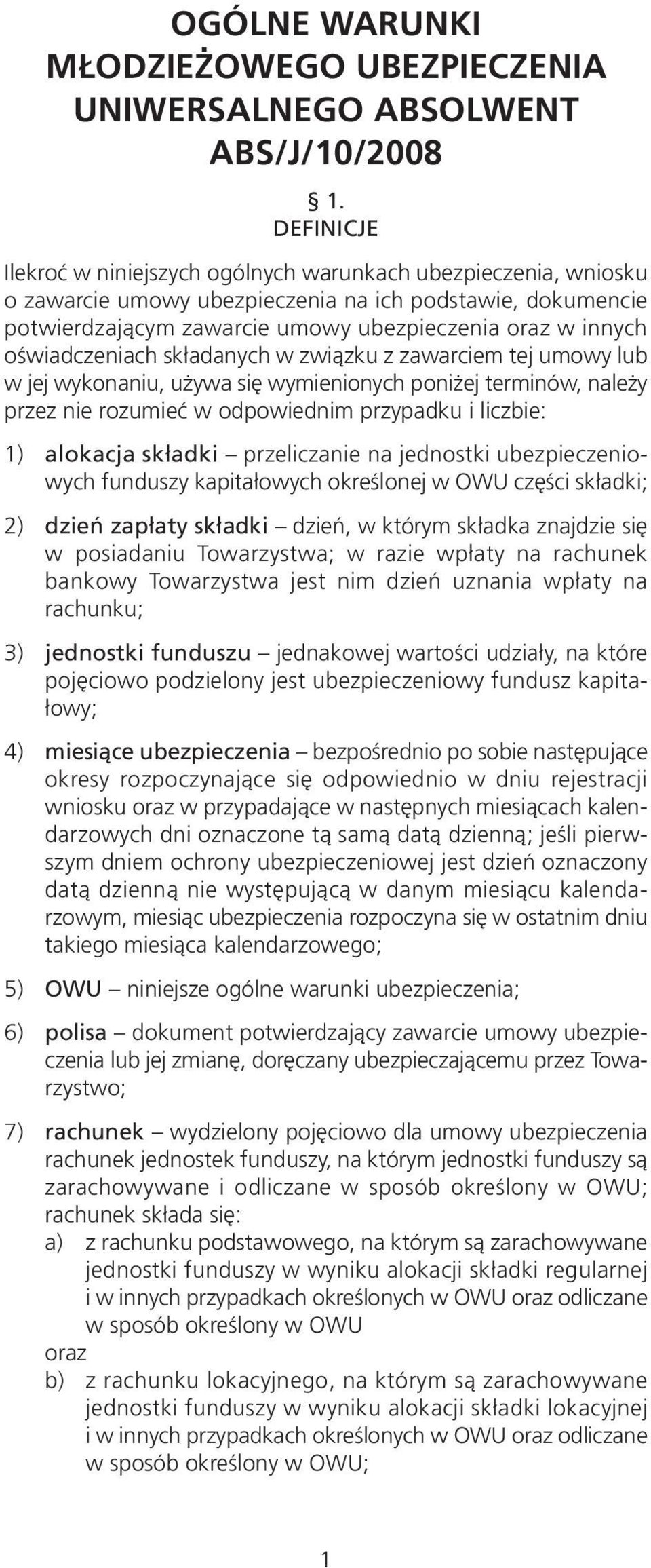 oświadczeniach składanych w związku z zawarciem tej umowy lub w jej wykonaniu, używa się wymienionych poniżej terminów, należy przez nie rozumieć w odpowiednim przypadku i liczbie: 1) alokacja