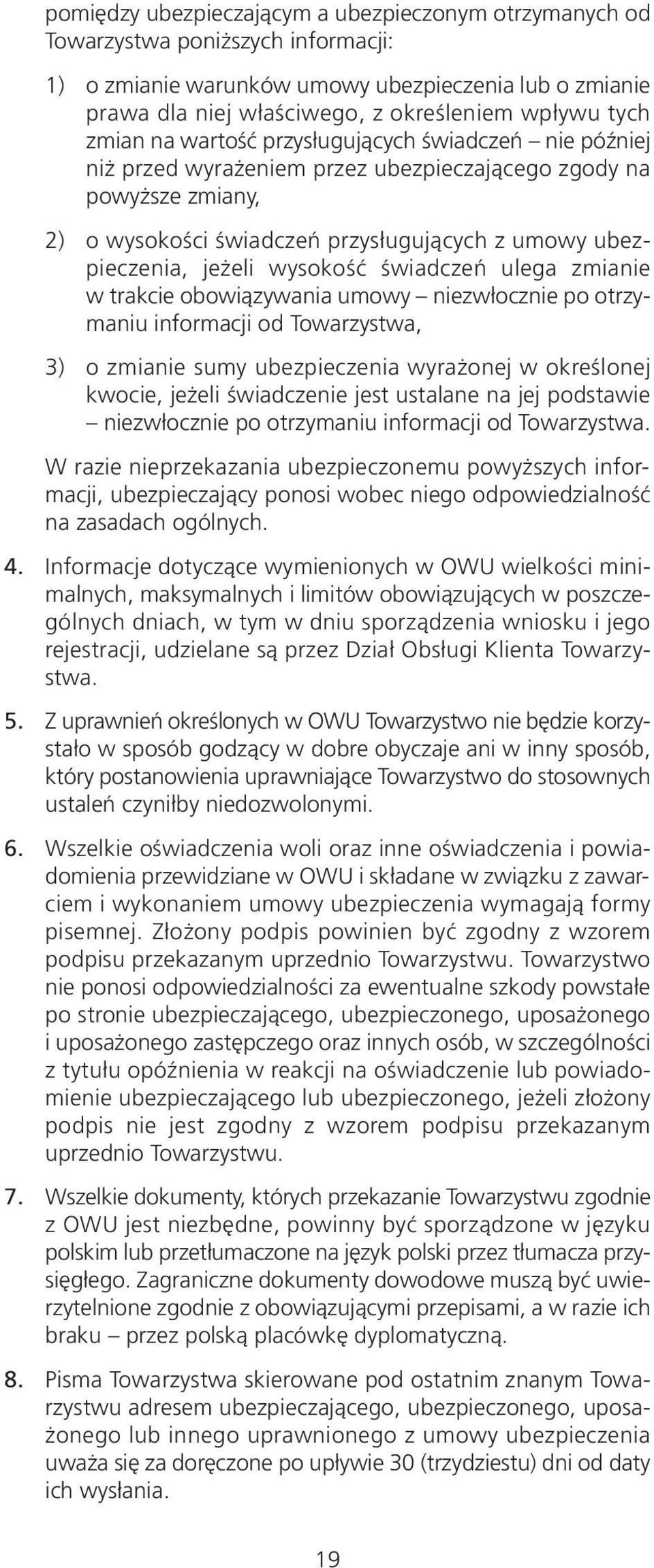 wysokość świadczeń ulega zmianie w trakcie obowiązywania umowy niezwłocznie po otrzymaniu informacji od Towarzystwa, 3) o zmianie sumy ubezpieczenia wyrażonej w określonej kwocie, jeżeli świadczenie