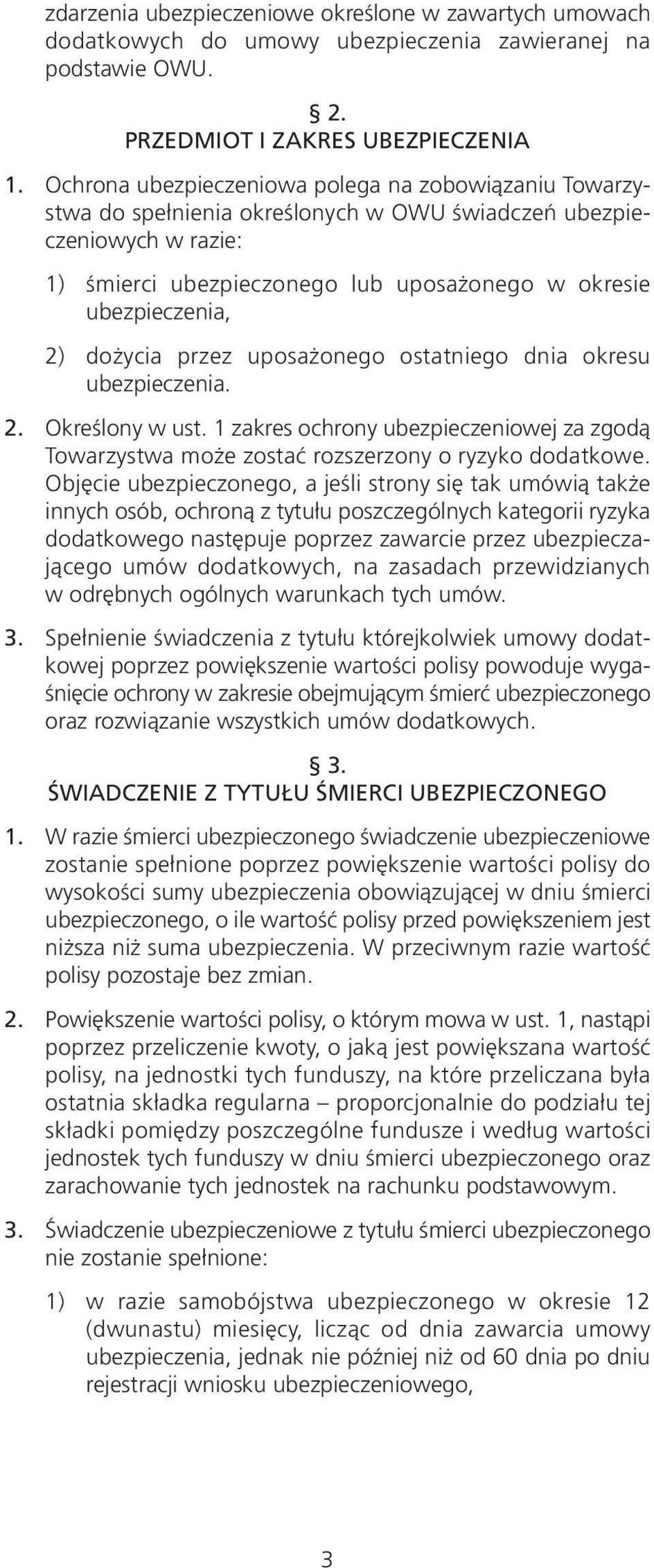 dożycia przez uposażonego ostatniego dnia okresu ubezpieczenia. 2. Określony w ust. 1 zakres ochrony ubezpieczeniowej za zgodą Towarzystwa może zostać rozszerzony o ryzyko dodatkowe.