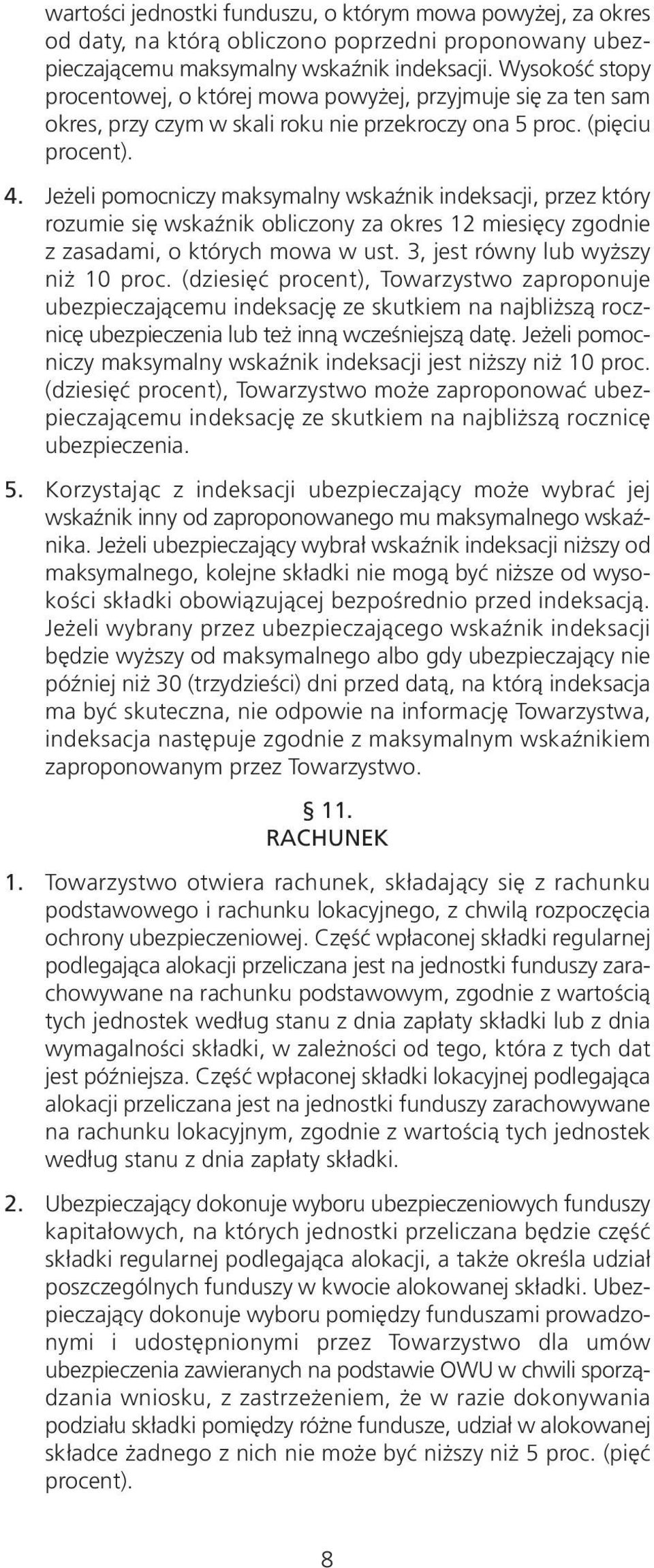 Jeżeli pomocniczy maksymalny wskaźnik indeksacji, przez który rozumie się wskaźnik obliczony za okres 12 miesięcy zgodnie z zasadami, o których mowa w ust. 3, jest równy lub wyższy niż 10 proc.