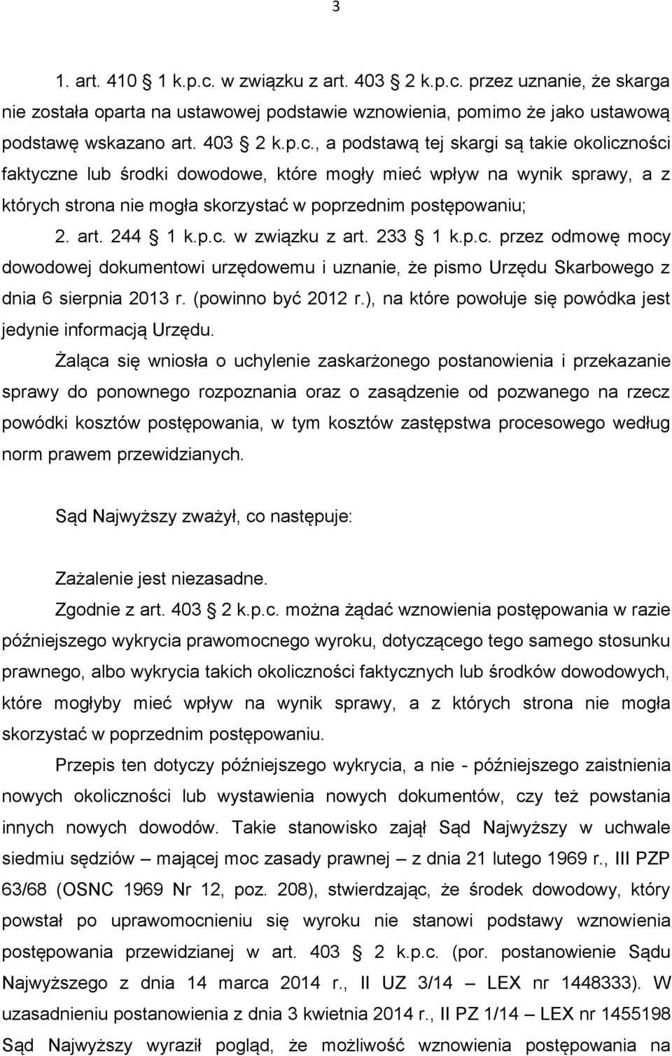 przez uznanie, że skarga nie została oparta na ustawowej podstawie wznowienia, pomimo że jako ustawową podstawę wskazano art. 403 2 k.p.c.