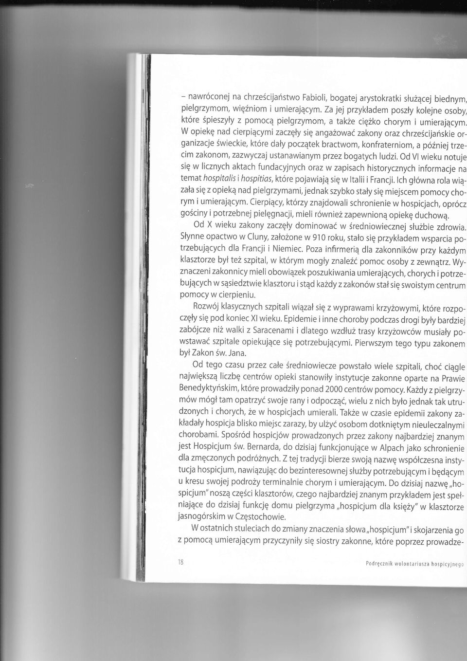 W opiek nad cierpicymi zaczy si angazować zakony oraz chrzecijanskie organizacje wieckie,ktore day pocztek bractwom, konfraterniom, a poźniej trzecim zakonom, zazwyczaj ustanawianym przez bogatych