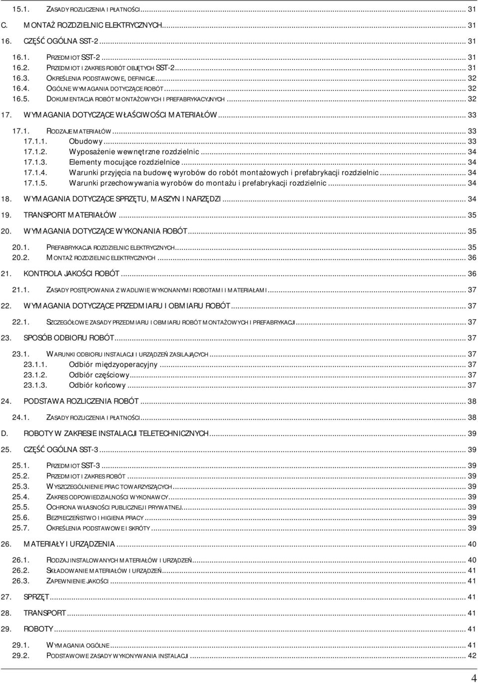 .. 33 17.1.2. Wyposaenie wewntrzne rozdzielnic... 34 17.1.3. Elementy mocujce rozdzielnice... 34 17.1.4. Warunki przyjcia na budow wyrobów do robót montaowych i prefabrykacji rozdzielnic... 34 17.1.5.
