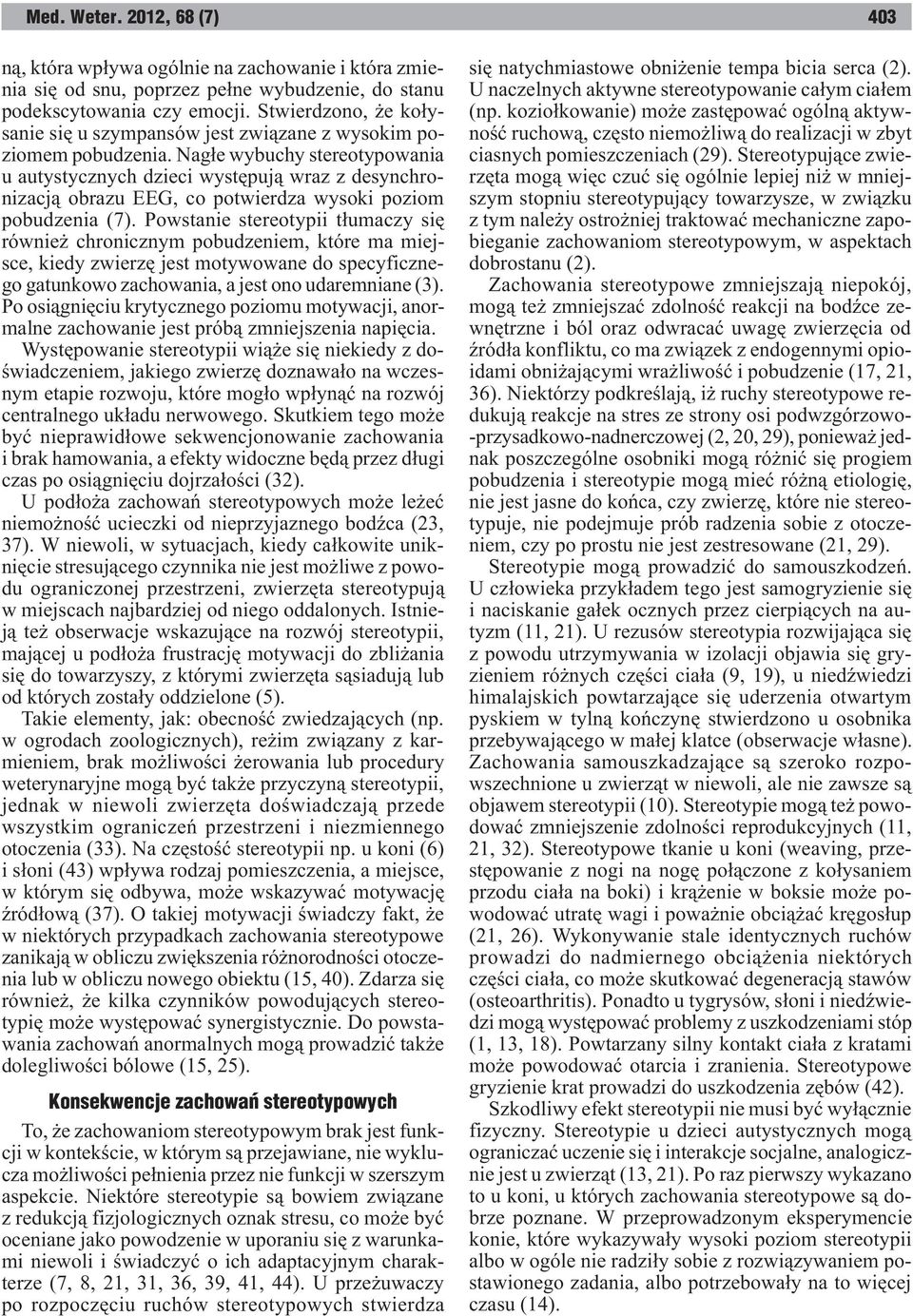 Nag³e wybuchy stereotypowania u autystycznych dzieci wystêpuj¹ wraz z desynchronizacj¹ obrazu EEG, co potwierdza wysoki poziom pobudzenia (7).