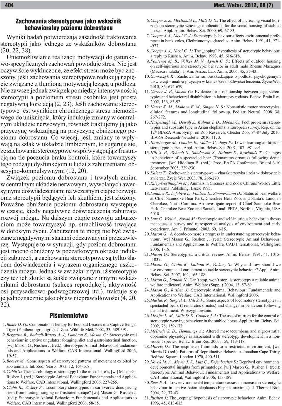 Nie jest oczywiœcie wykluczone, e efekt stresu mo e byæ znoszony, jeœli zachowania stereotypowe redukuj¹ napiêcie zwi¹zane z t³umion¹ motywacj¹ le ¹c¹ u pod³o a.