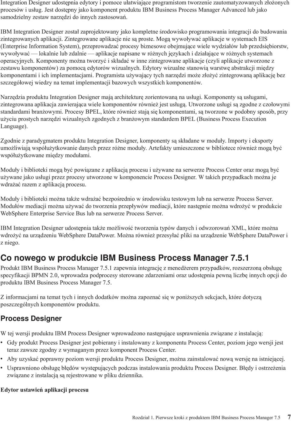 IBM Integration Designer został zaprojektowany jako kompletne środowisko programowania integracji do budowania zintegrowanych aplikacji. Zintegrowane aplikacje nie są proste.
