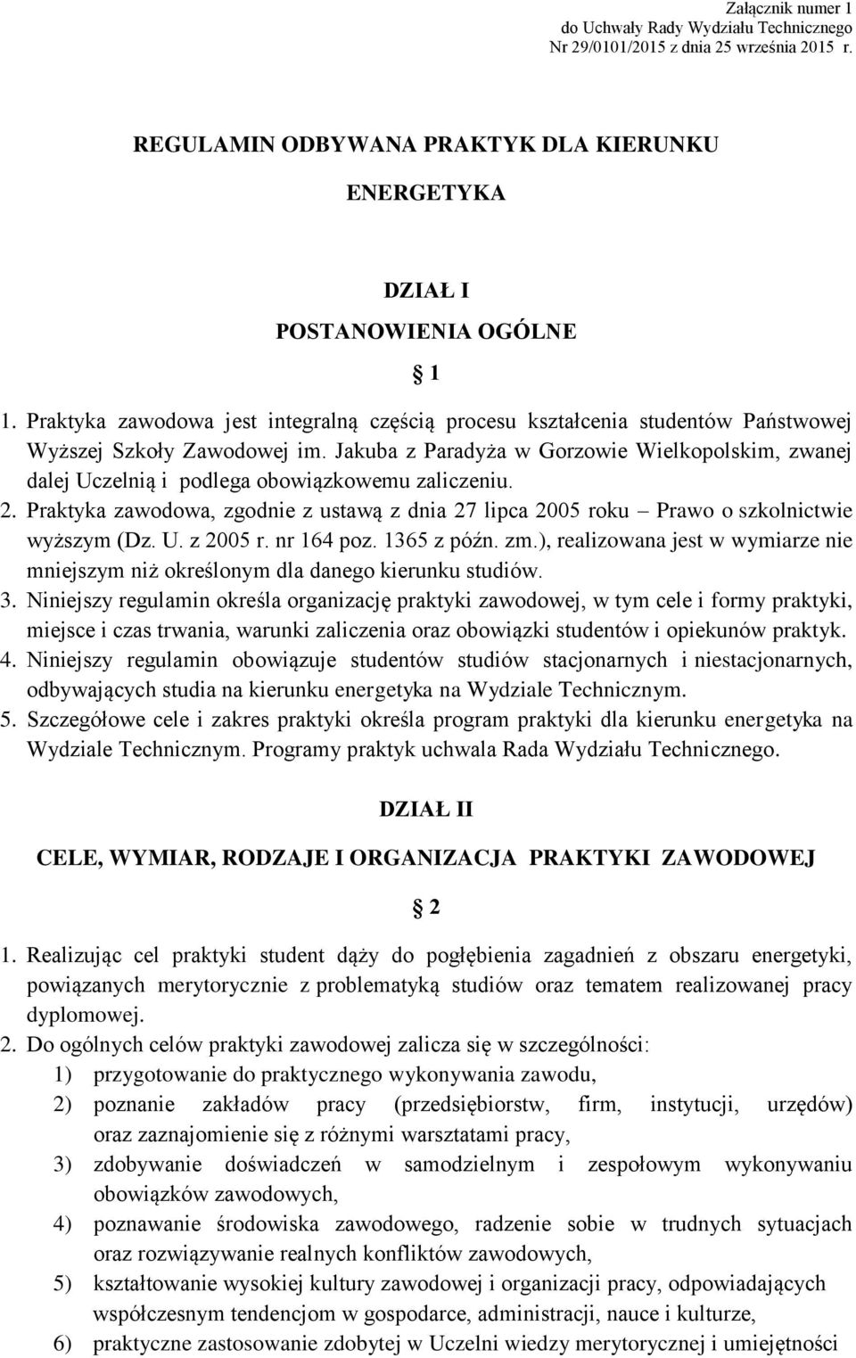 U. z 2005 r. nr 164 poz. 1365 z późn. zm.), realizowana jest w wymiarze nie mniejszym niż określonym dla danego kierunku studiów. 3.