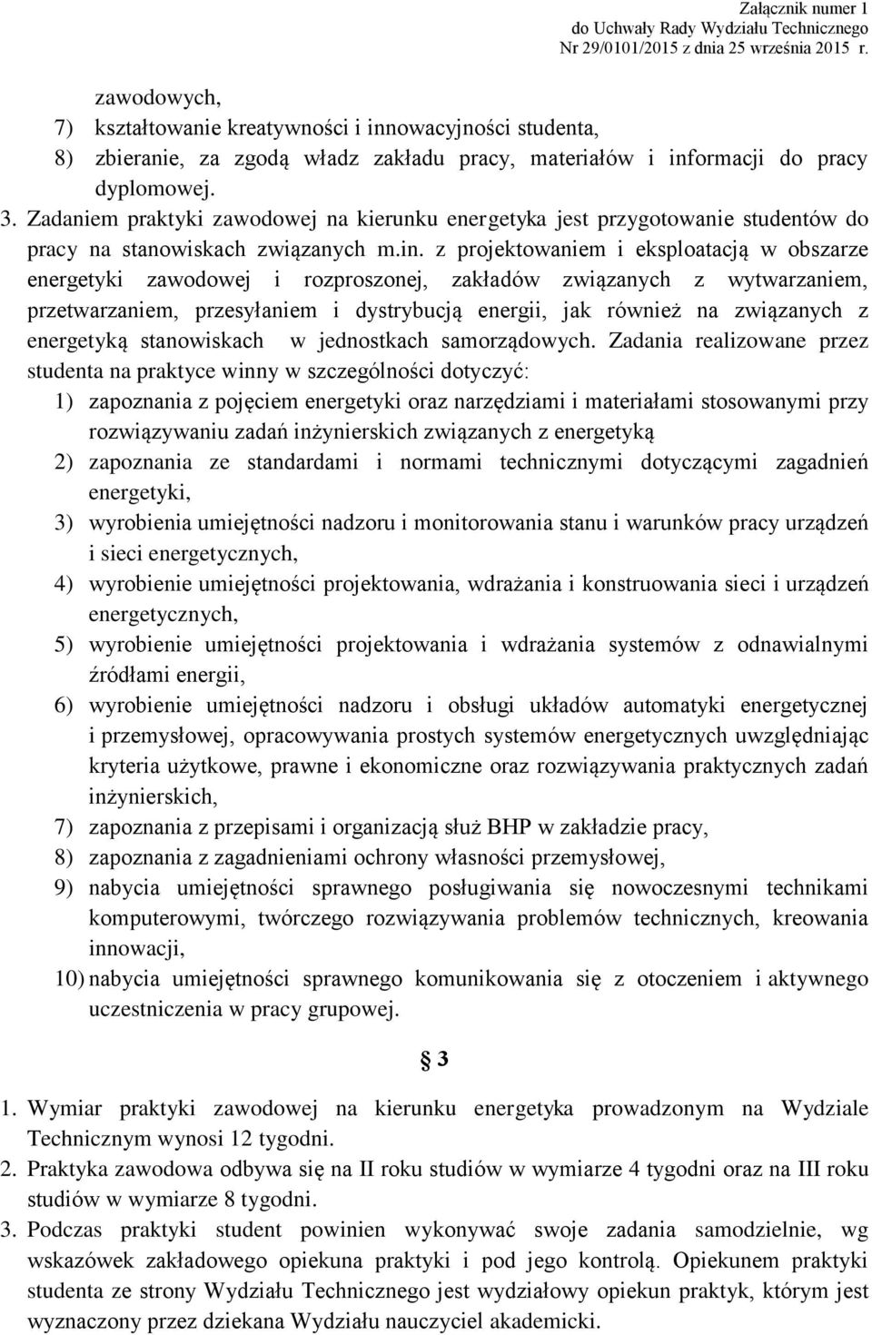 z projektowaniem i eksploatacją w obszarze energetyki zawodowej i rozproszonej, zakładów związanych z wytwarzaniem, przetwarzaniem, przesyłaniem i dystrybucją energii, jak również na związanych z