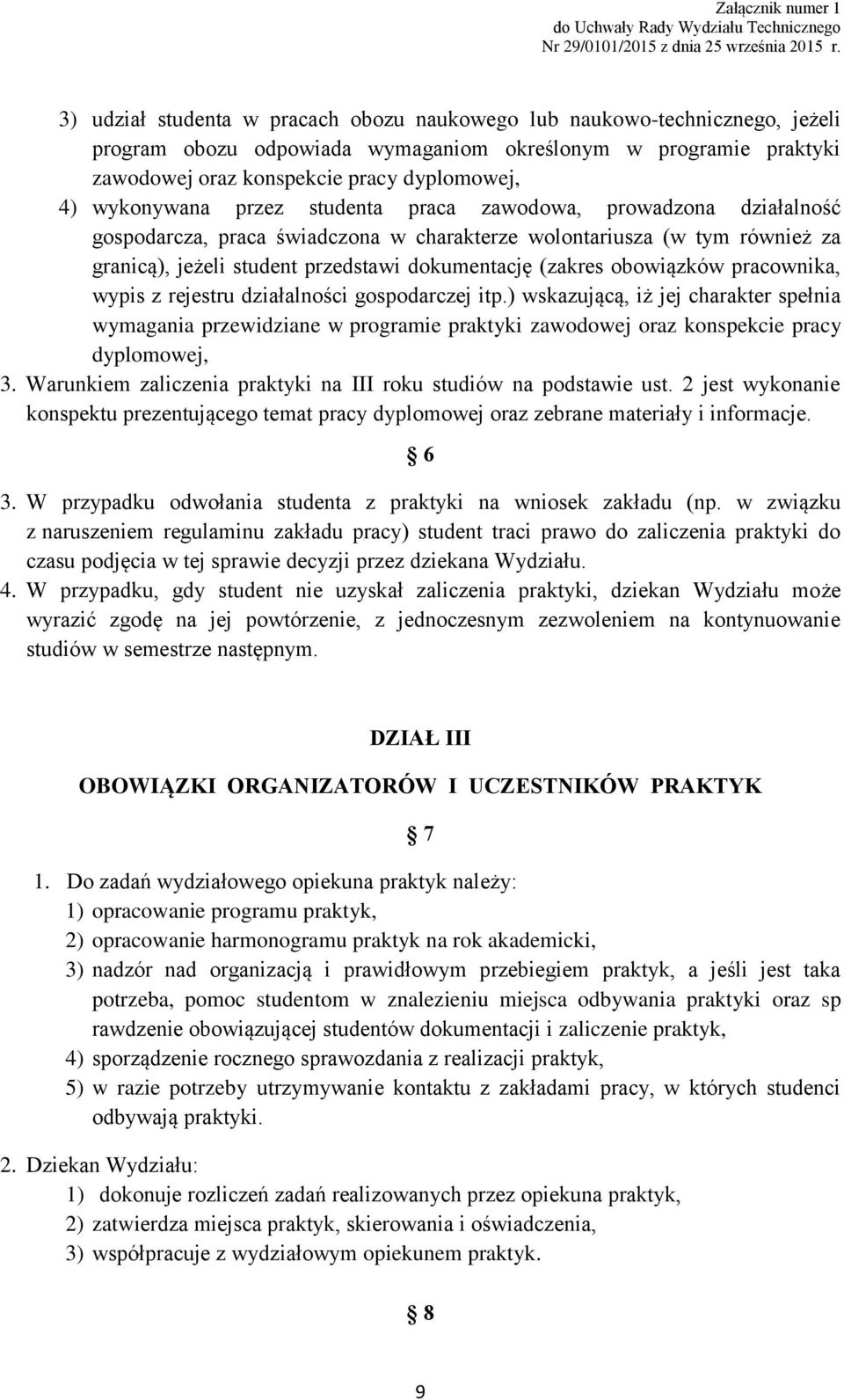 obowiązków pracownika, wypis z rejestru działalności gospodarczej itp.) wskazującą, iż jej charakter spełnia wymagania przewidziane w programie praktyki zawodowej oraz konspekcie pracy dyplomowej, 3.