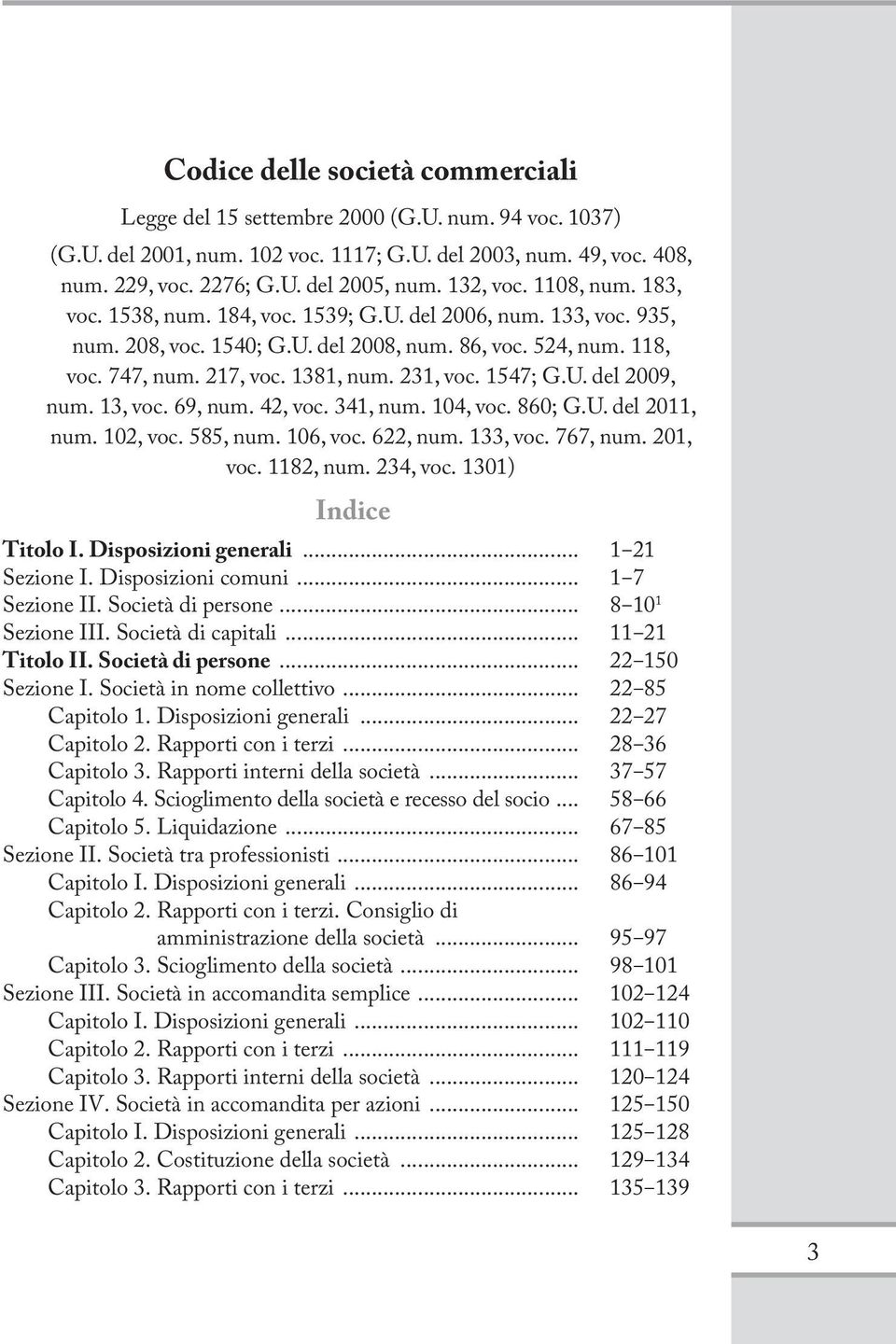 231, voc. 1547; G.U. del 2009, num. 13, voc. 69, num. 42, voc. 341, num. 104, voc. 860; G.U. del 2011, num. 102, voc. 585, num. 106, voc. 622, num. 133, voc. 767, num. 201, voc. 1182, num. 234, voc.