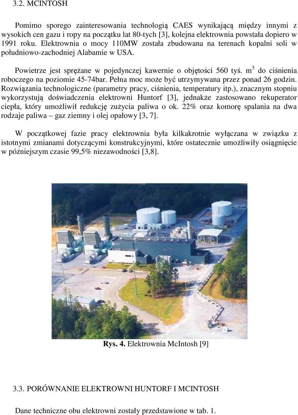 m 3 do ciśnienia roboczego na poziomie 45-74bar. Pełna moc może być utrzymywana przez ponad 26 godzin. Rozwiązania technologiczne (parametry pracy, ciśnienia, temperatury itp.