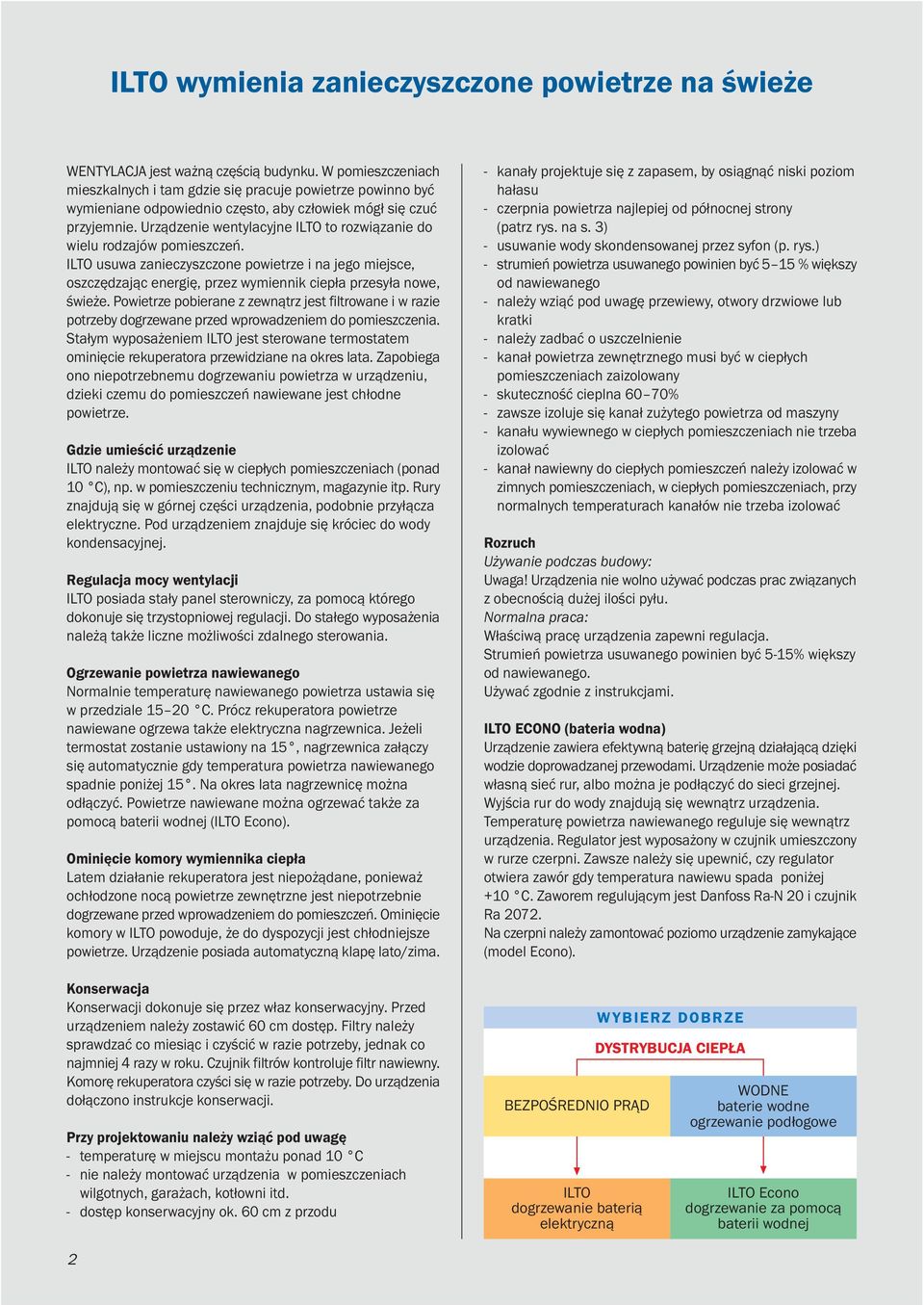 Urz¹dzenie wentylacyjne ILTO to rozwi¹zanie do wielu rodzajów pomieszczeñ. ILTO usuwa zanieczyszczone powietrze i na jego miejsce, oszczêdzaj¹c energiê, przez wymiennik ciep³a przesy³a nowe, œwie e.