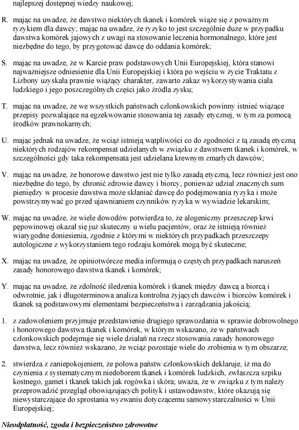 stosowanie leczenia hormonalnego, które jest niezbędne do tego, by przygotować dawcę do oddania komórek; S.