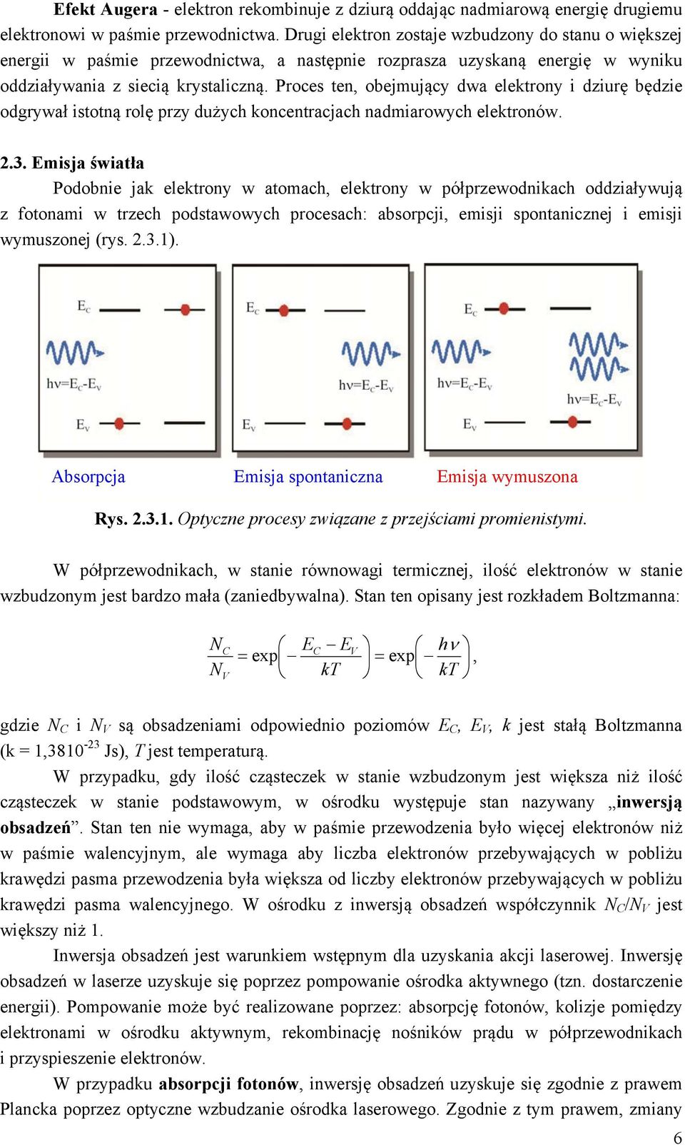 Proces ten, obejmujący dwa elektrony i dziurę będzie odgrywał istotną rolę przy dużych koncentracjach nadmiarowych elektronów. 2.3.