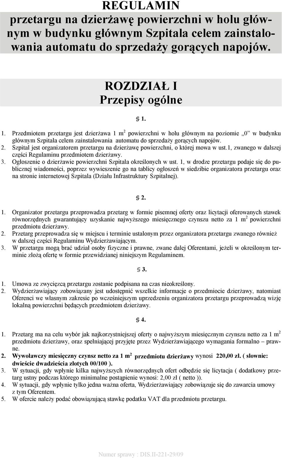 1, zwanego w dalszej części Regulaminu przedmiotem dzierżawy. 3. Ogłoszenie o dzierżawie powierzchni Szpitala określonych w ust.