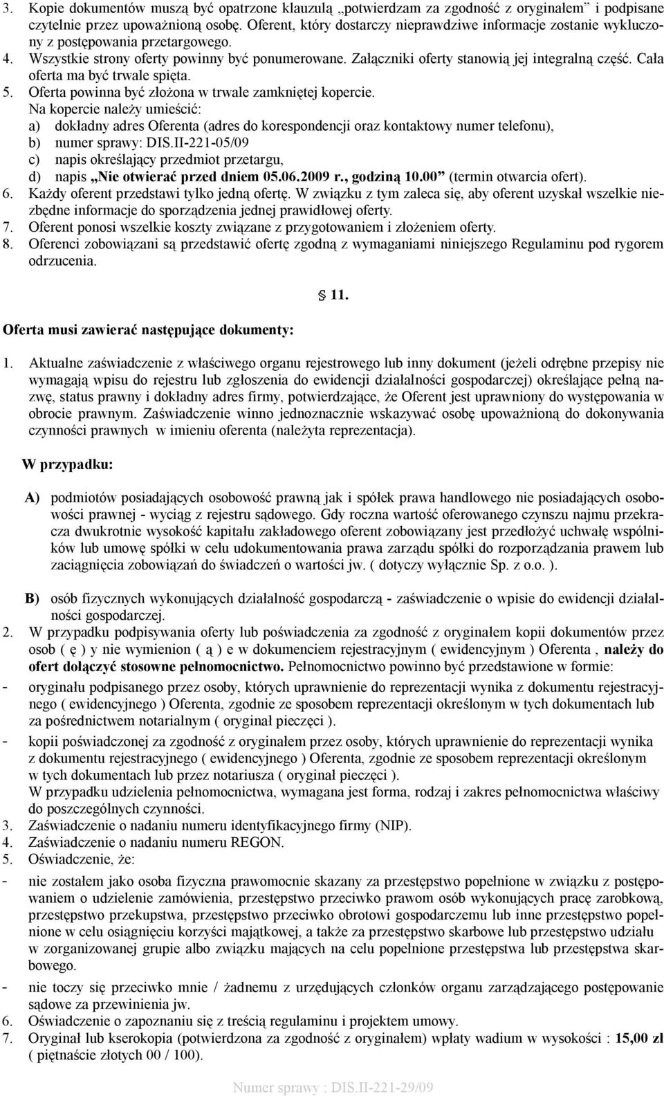 Cała oferta ma być trwale spięta. 5. Oferta powinna być złożona w trwale zamkniętej kopercie.