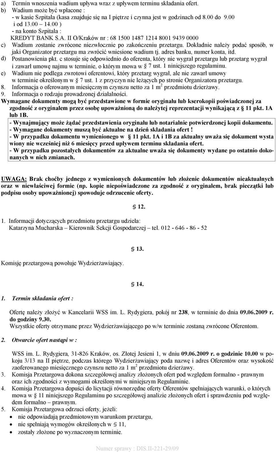 Dokładnie należy podać sposób, w jaki Organizator przetargu ma zwrócić wniesione wadium tj. adres banku, numer konta, itd. d) Postanowienia pkt.