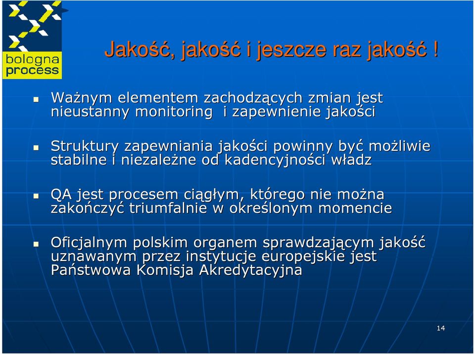 jakości powinny być moŝliwie stabilne i niezaleŝne ne od kadencyjności ci władzw QA jest procesem ciągłym,