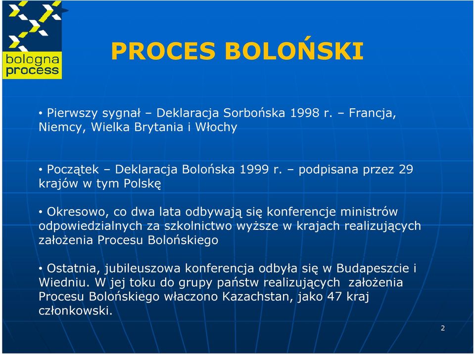 podpisana przez 29 krajów w tym Polskę Okresowo, co dwa lata odbywają się konferencje ministrów odpowiedzialnych za szkolnictwo