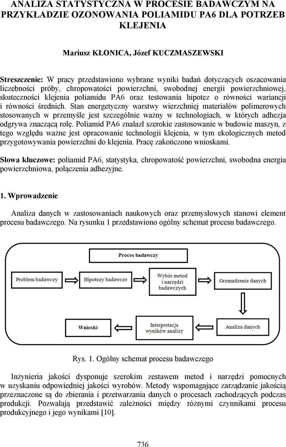 średnich. Stan energetyczny warstwy wierzchniej materiałów polimerowych stosowanych w przemyśle jest szczególnie ważny w technologiach, w których adhezja odgrywa znaczącą rolę.