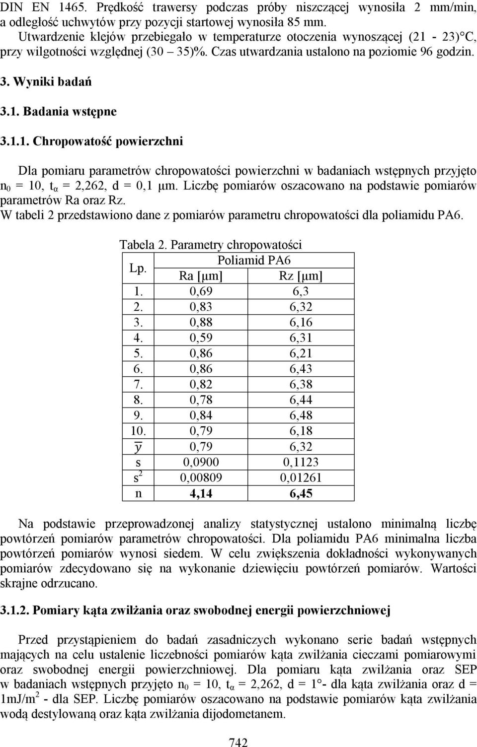 1.1. Chropowatość powierzchni Dla pomiaru parametrów chropowatości powierzchni w badaniach wstępnych przyjęto n 0 = 10, t α = 2,262, d = 0,1 µm.