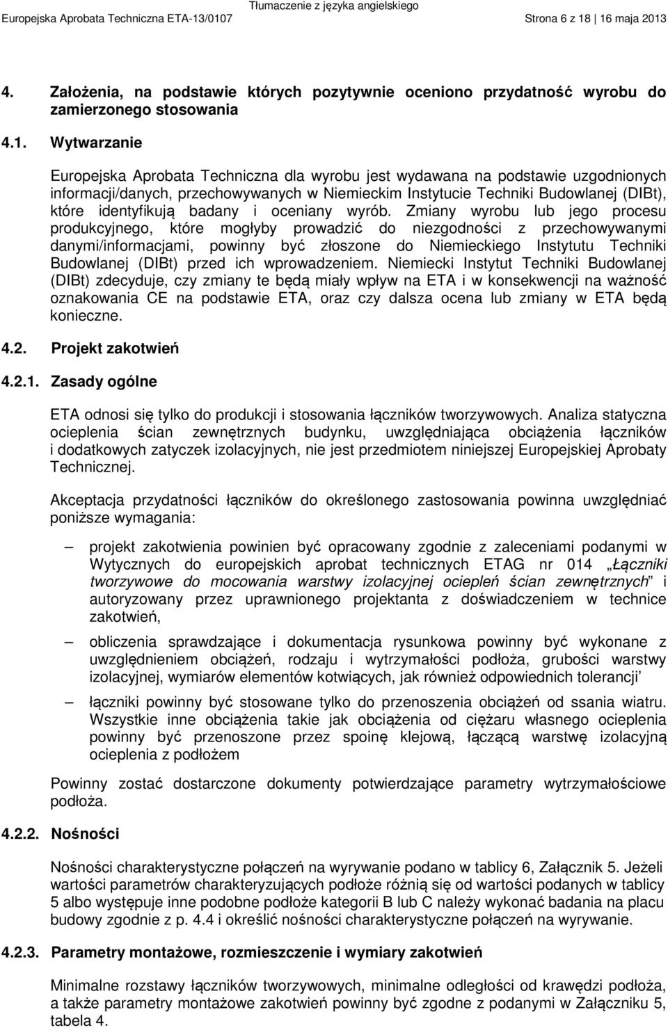 wydawana na podstawie uzgodnionych informacji/danych, przechowywanych w Niemieckim Instytucie Techniki Budowlanej (DIBt), które identyfikują badany i oceniany wyrób.