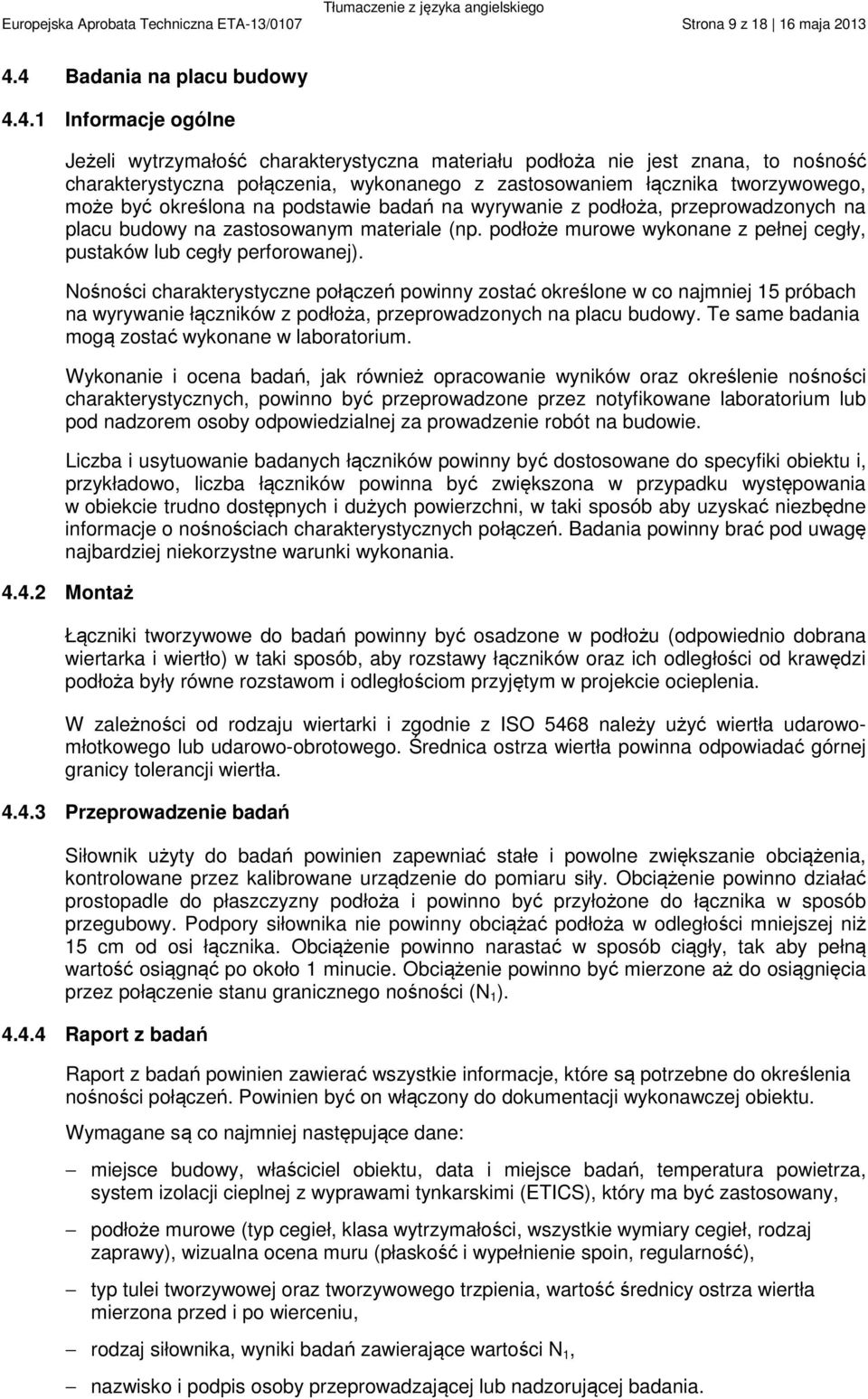 tworzywowego, może być określona na podstawie badań na wyrywanie z podłoża, przeprowadzonych na placu budowy na zastosowanym materiale (np.