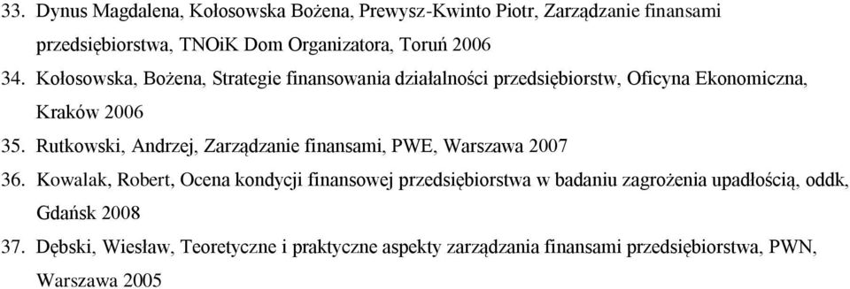 Rutkowski, Andrzej, Zarządzanie finansami, PWE, Warszawa 2007 36.