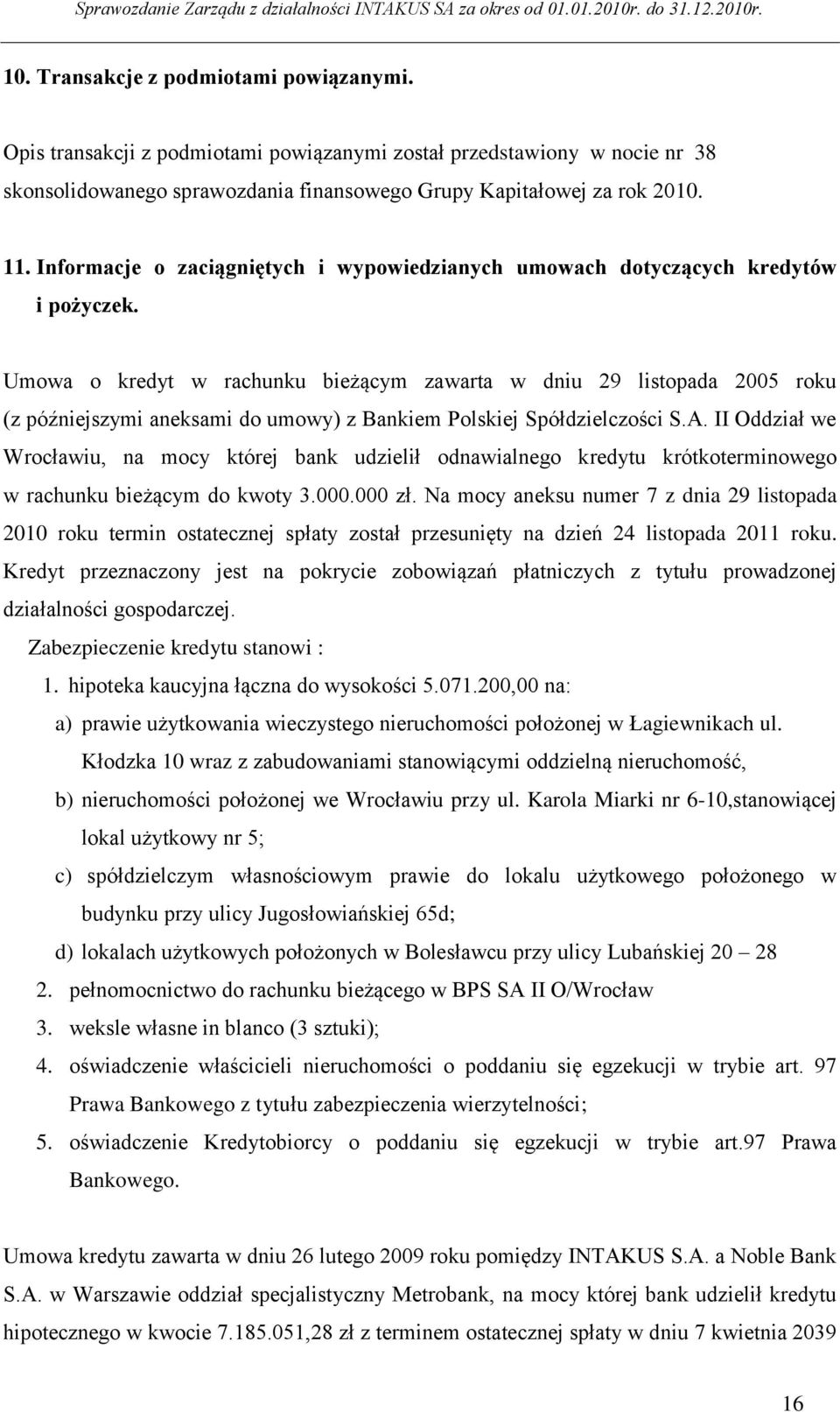 Umowa o kredyt w rachunku bieżącym zawarta w dniu 29 listopada 2005 roku (z późniejszymi aneksami do umowy) z Bankiem Polskiej Spółdzielczości S.A.
