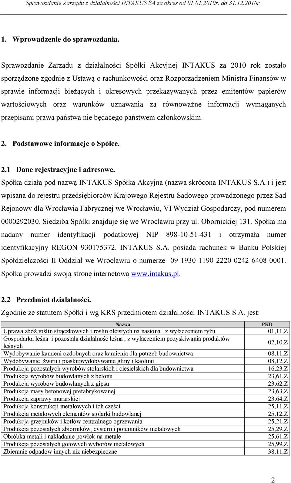 okresowych przekazywanych przez emitentów papierów wartościowych oraz warunków uznawania za równoważne informacji wymaganych przepisami prawa państwa nie będącego państwem członkowskim. 2.